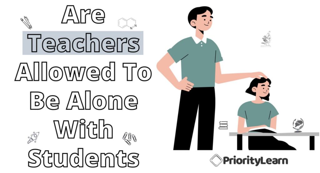 Are Teachers Allowed To Be Alone With Students