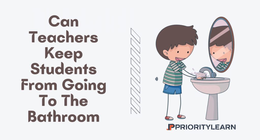 Can Teachers Keep Students From Going To The Bathroom