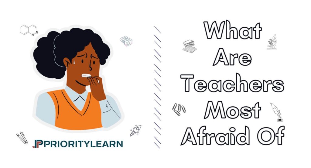 What Are Teachers Most Afraid Of