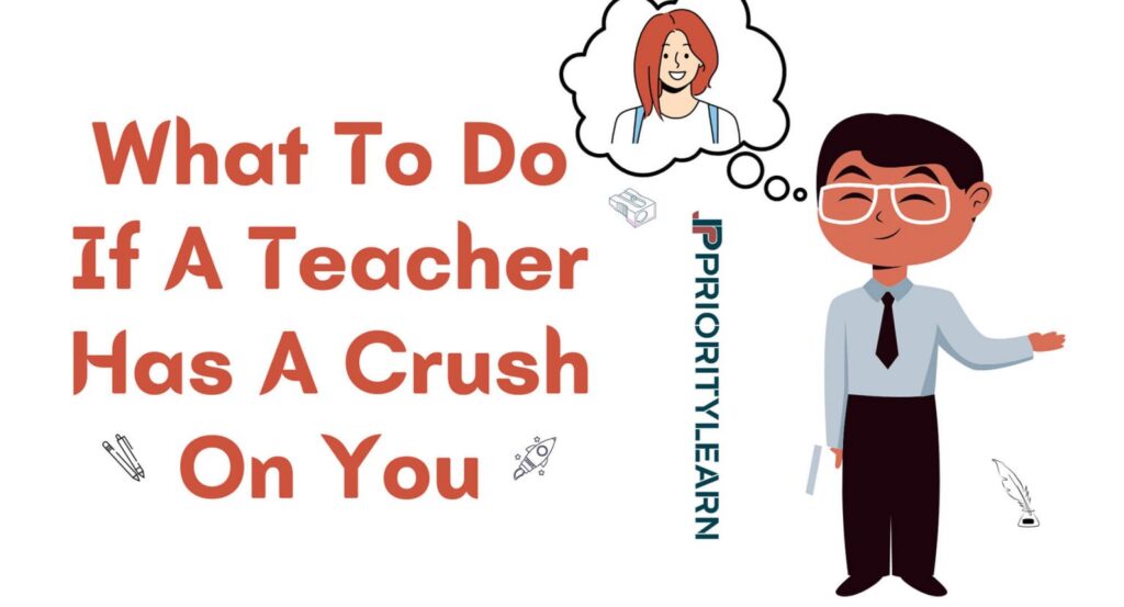 What To Do If A Teacher Has A Crush On You