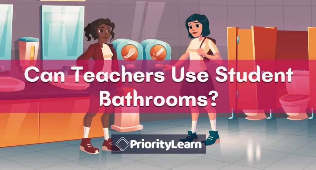 Can Teachers Use Students Bathrooms